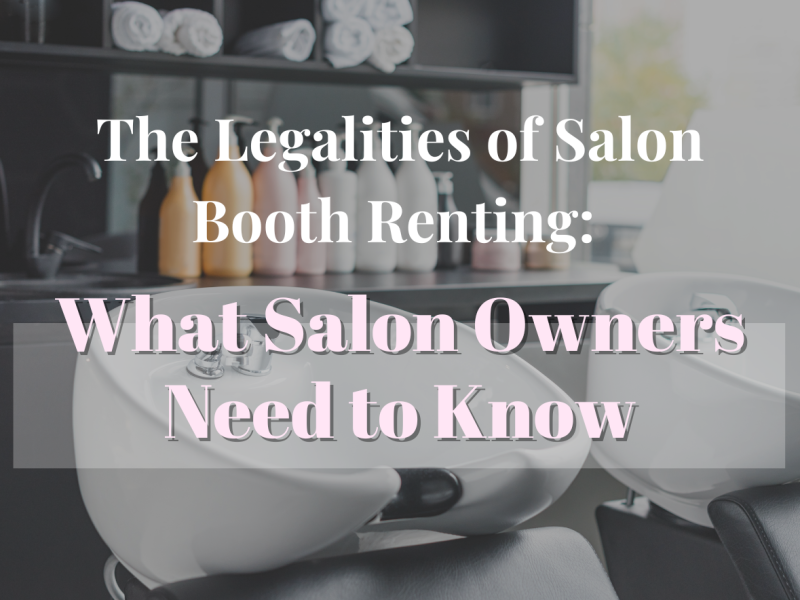 The Legalities of Salon Booth Renting What Salon Owners Need to Know